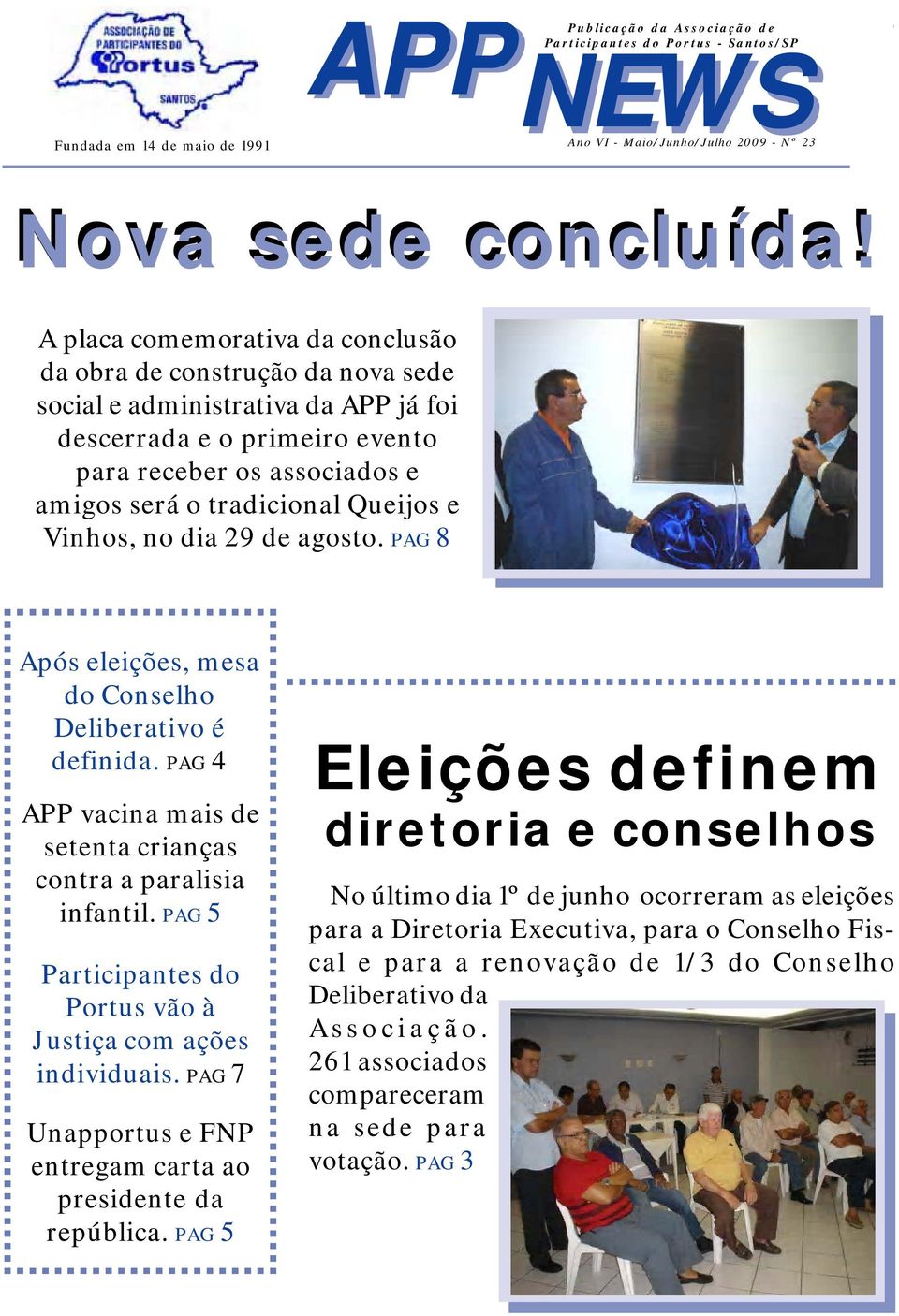 Queijos e Vinhos, no dia 29 de agosto. PAG 8 Após eleições, mesa do Conselho Deliberativo é definida. PAG 4 APP vacina mais de setenta crianças contra a paralisia infantil.