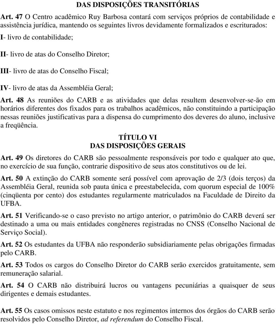 contabilidade; II- livro de atas do Conselho Diretor; III- livro de atas do Conselho Fiscal; IV- livro de atas da Assembléia Geral; Art.