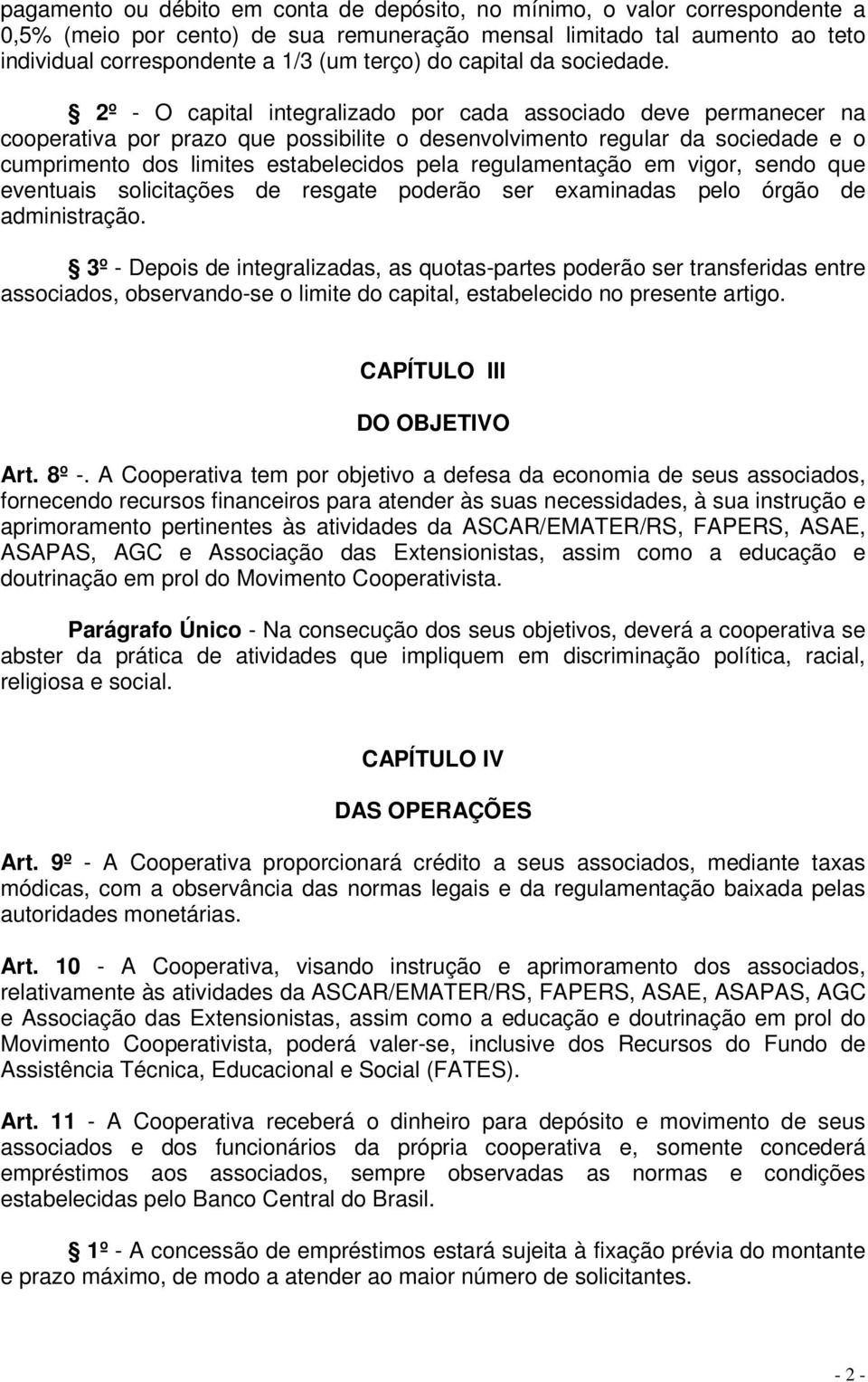 2º - O capital integralizado por cada associado deve permanecer na cooperativa por prazo que possibilite o desenvolvimento regular da sociedade e o cumprimento dos limites estabelecidos pela