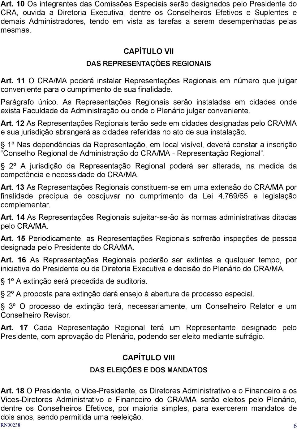 11 O CRA/MA poderá instalar Representações Regionais em número que julgar conveniente para o cumprimento de sua finalidade. Parágrafo único.