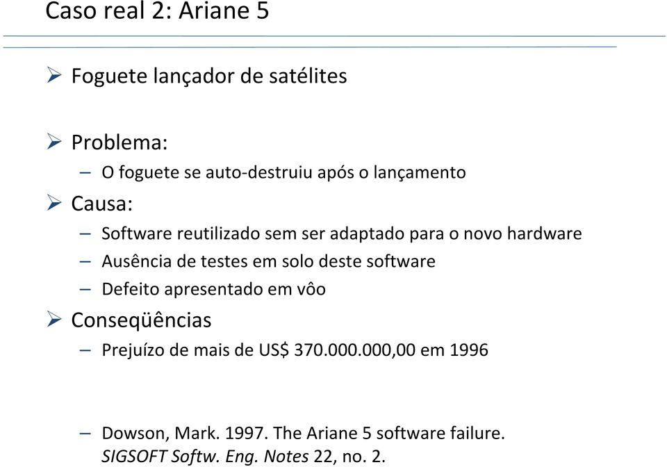 em solo deste software Defeito apresentado em vôo Conseqüências Prejuízo de mais de US$ 370.000.