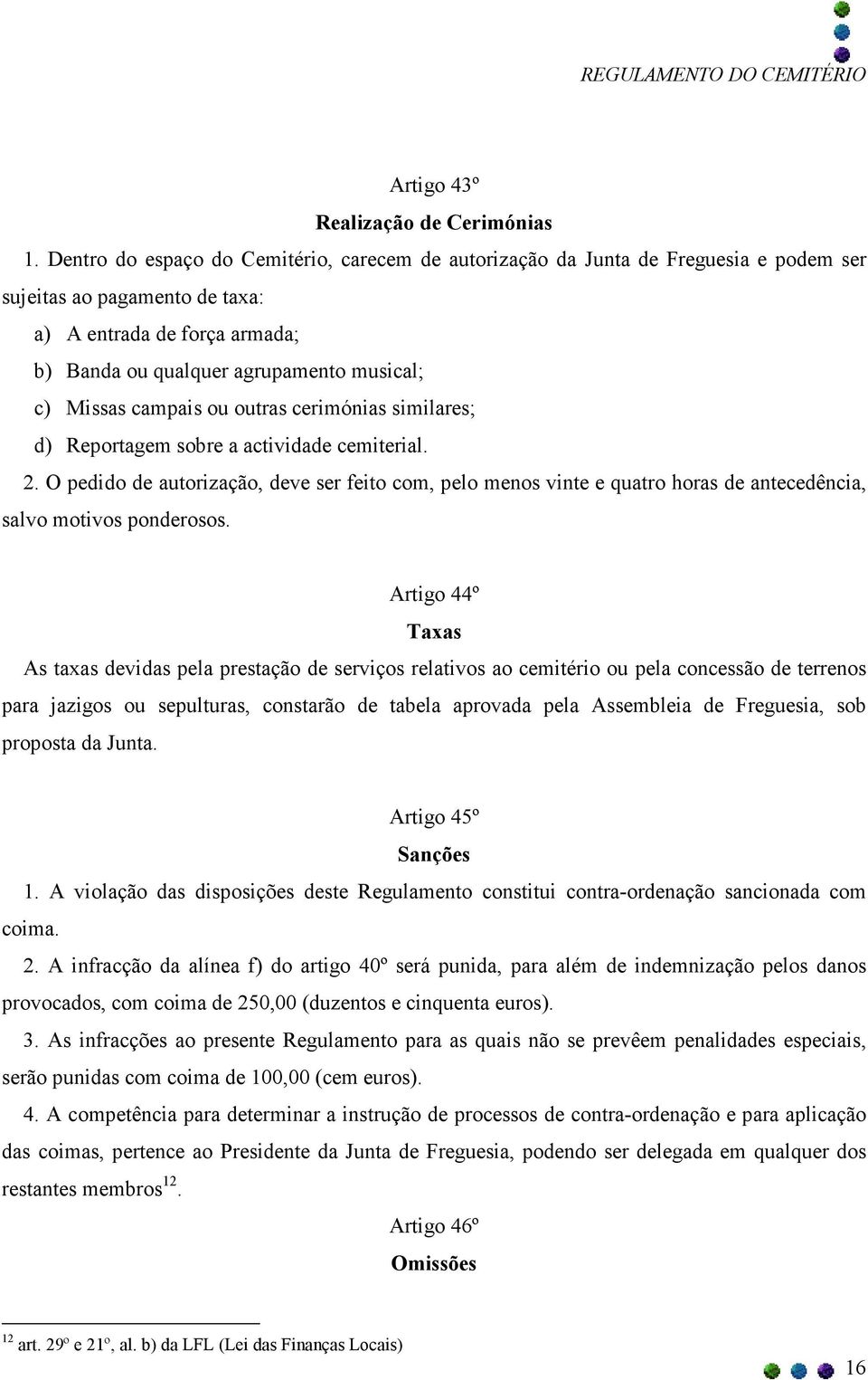 Missas campais ou outras cerimónias similares; d) Reportagem sobre a actividade cemiterial. 2.