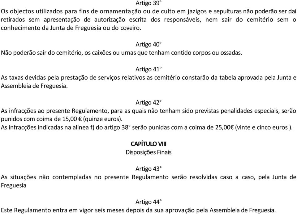 Artigo 41 As taxas devidas pela prestação de serviços relativos as cemitério constarão da tabela aprovada pela Junta e Assembleia de Freguesia.