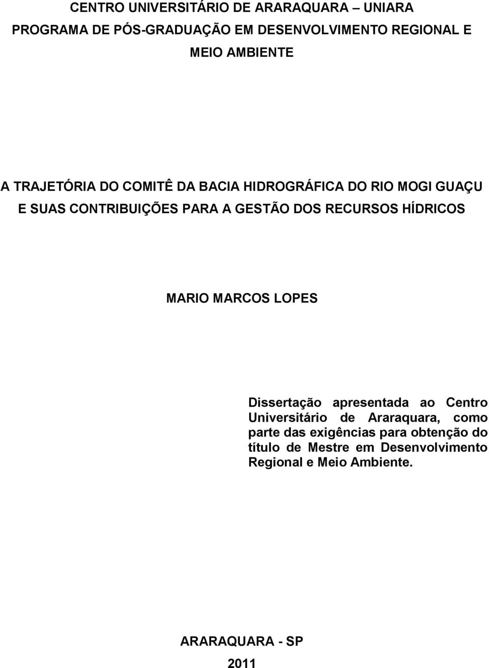 DOS RECURSOS HÍDRICOS MARIO MARCOS LOPES Dissertação apresentada ao Centro Universitário de Araraquara, como