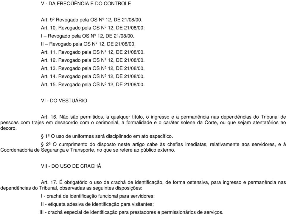 Revogado pela OS Nº 12, DE 21/08/00. VI - DO VESTUÁRIO Art. 16.