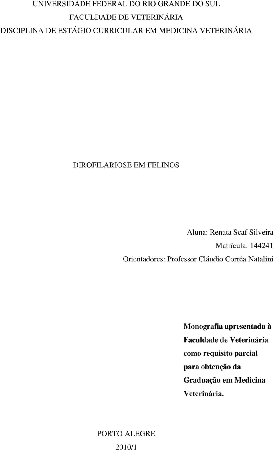 Matrícula: 144241 Orientadores: Professor Cláudio Corrêa Natalini Monografia apresentada à