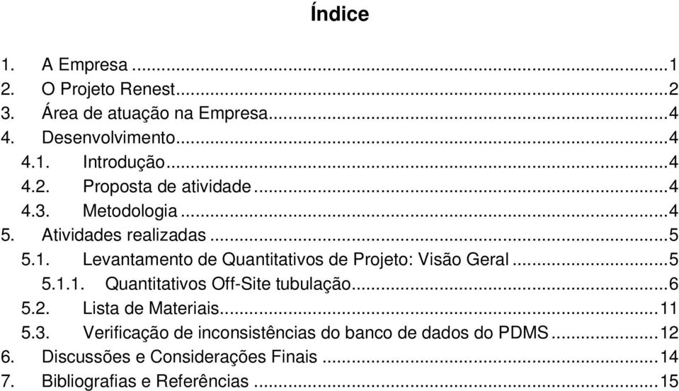 Levantamento de Quantitativos de Projeto: Visão Geral...5 5.1.1. Quantitativos Off-Site tubulação...6 5.2.