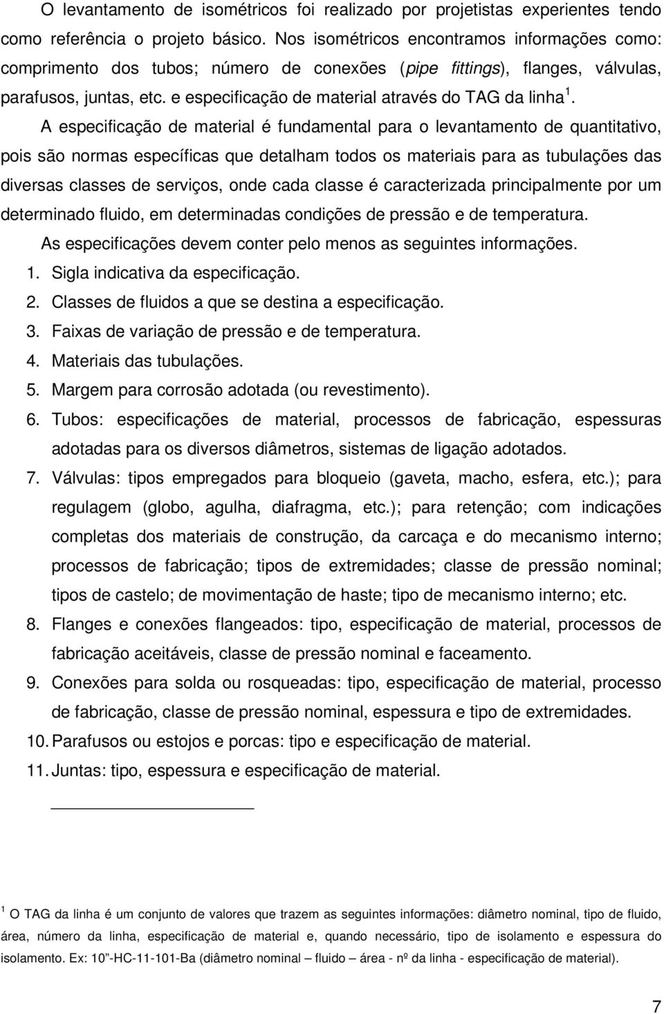 e especificação de material através do TAG da linha 1.