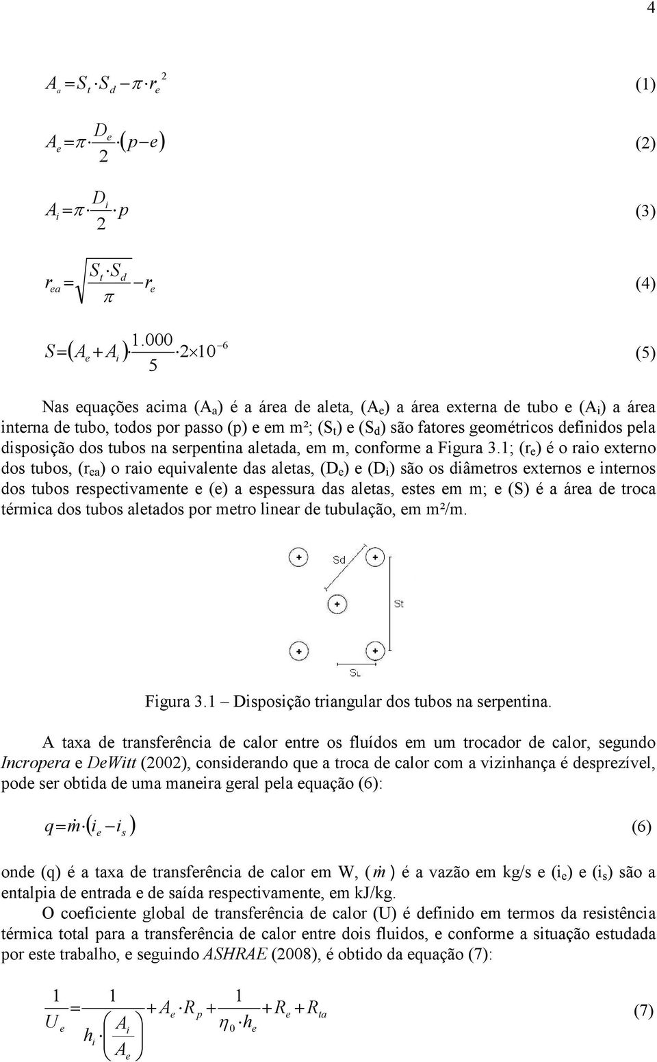 geométricos definidos pela disposição dos tubos na serpentina aletada, em m, conforme a Figura 3.