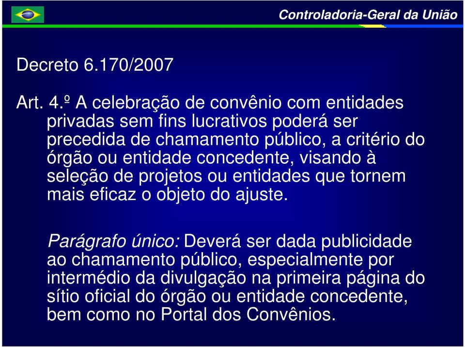 critério do órgão ou entidade concedente, visando à seleção de projetos ou entidades que tornem mais eficaz o objeto do