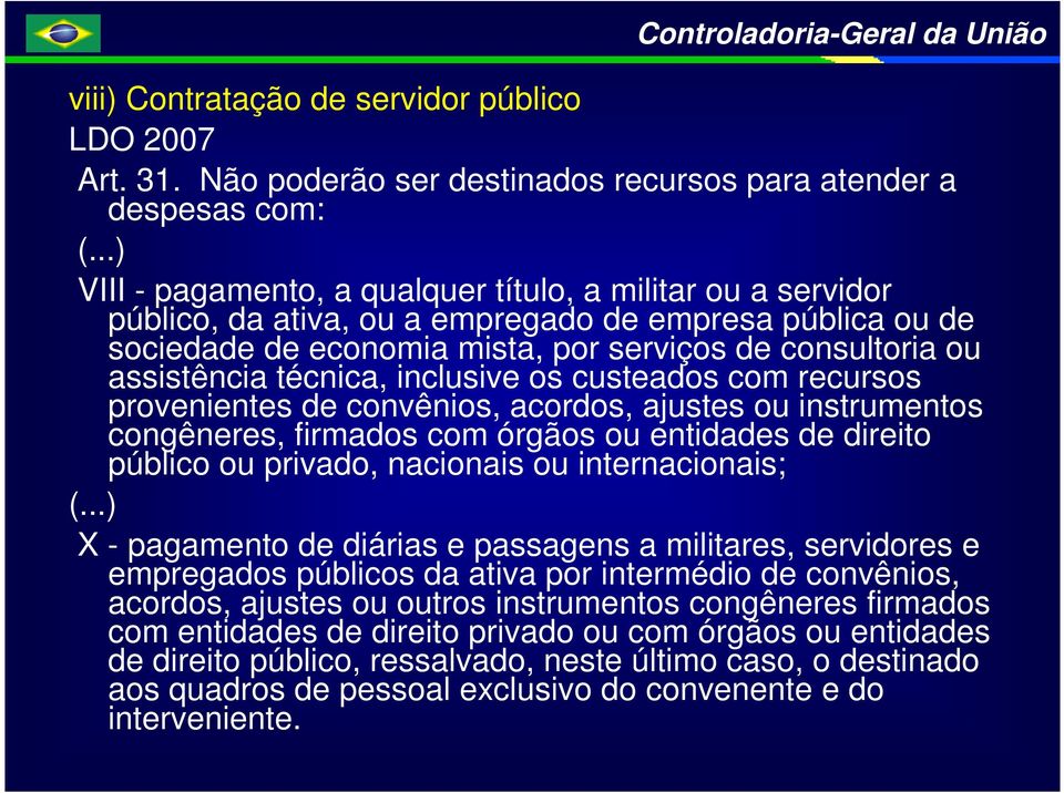 técnica, inclusive os custeados com recursos provenientes de convênios, acordos, ajustes ou instrumentos congêneres, firmados com órgãos ou entidades de direito público ou privado, nacionais ou