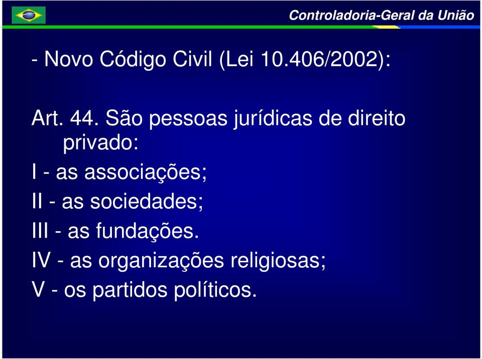 associações; II - as sociedades; III - as fundações.