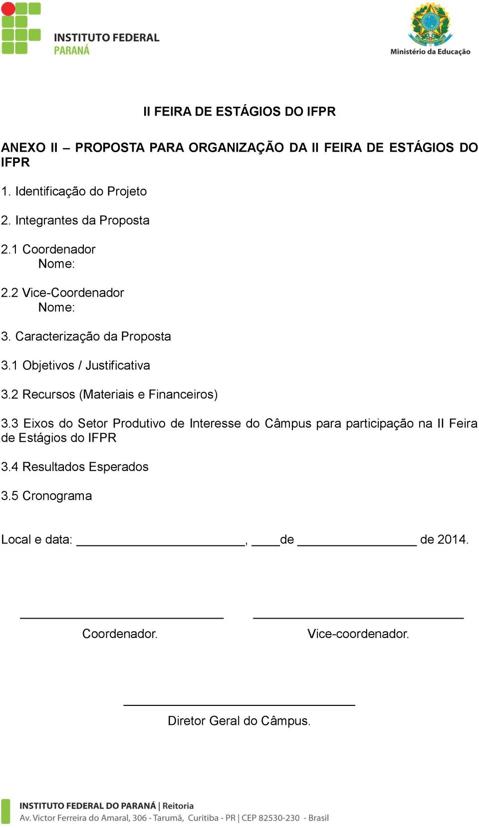 1 Objetivos / Justificativa 3.2 Recursos (Materiais e Financeiros) 3.