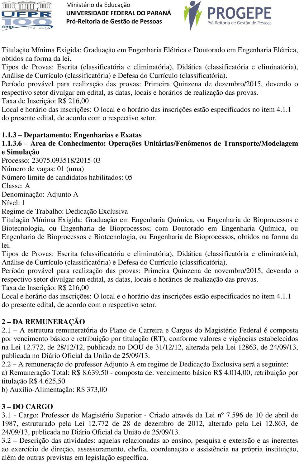 6 Área de Conhecimento: Operações Unitárias/Fenômenos de Transporte/Modelagem e Simulação Processo: 23075.