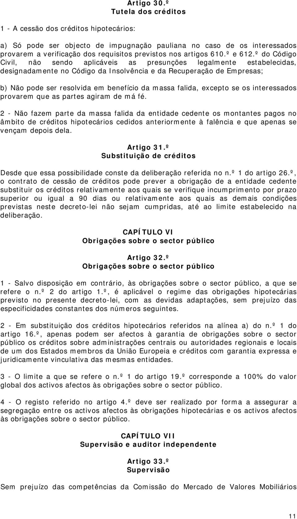 º do Código Civil, não sendo aplicáveis as presunções legalmente estabelecidas, designadamente no Código da Insolvência e da Recuperação de Empresas; b) Não pode ser resolvida em benefício da massa