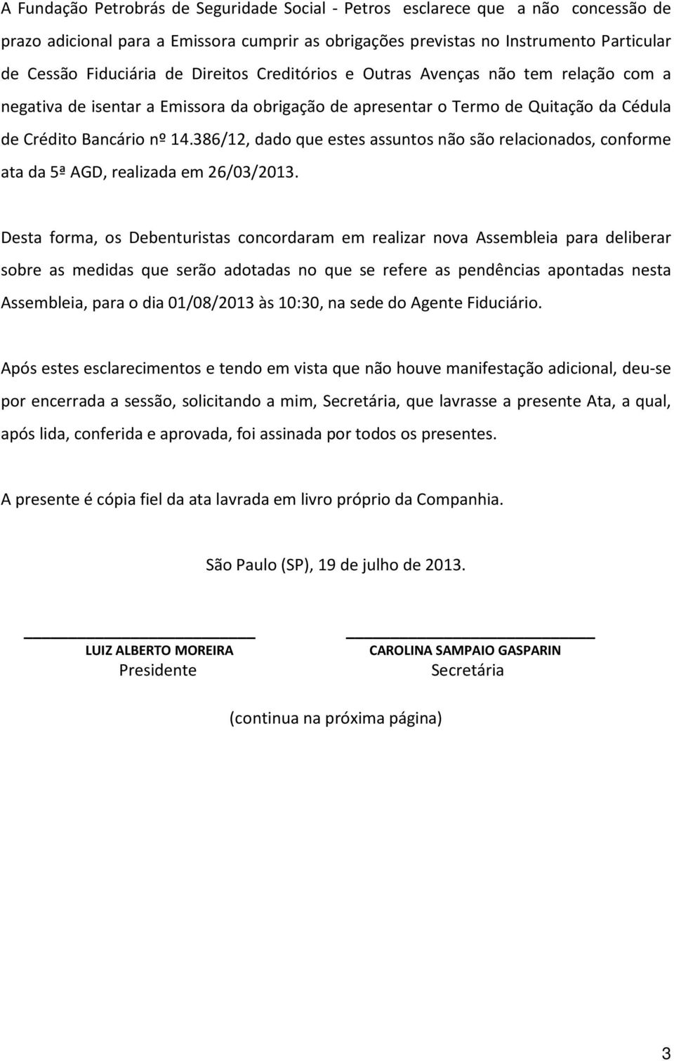 386/12, dado que estes assuntos não são relacionados, conforme ata da 5ª AGD, realizada em 26/03/2013.