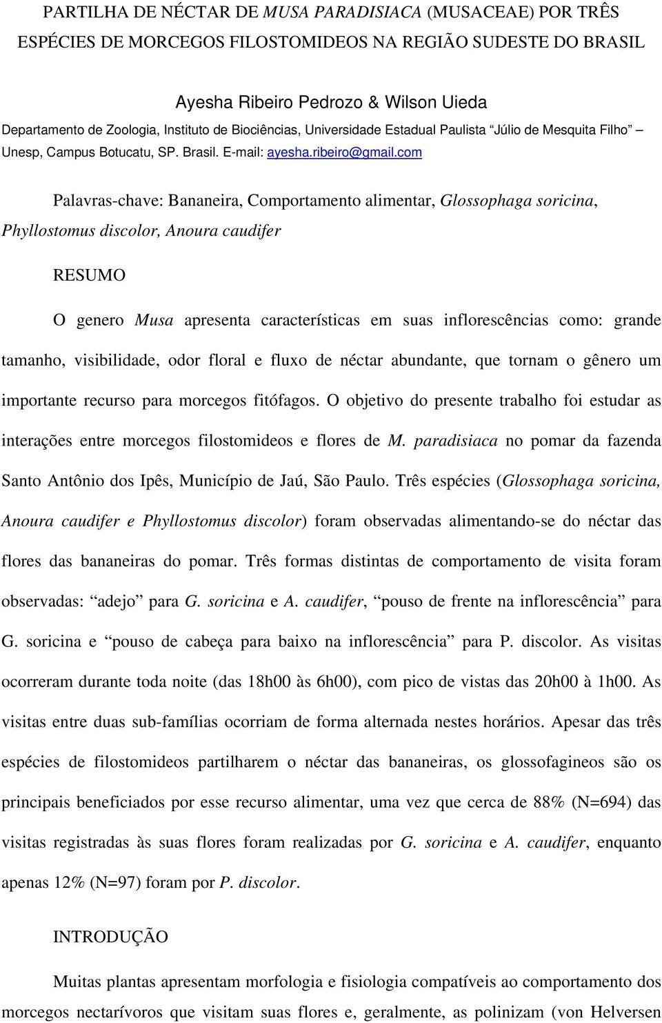 com Palavras-chave: Bananeira, Comportamento alimentar, Glossophaga soricina, Phyllostomus discolor, Anoura caudifer RESUMO O genero Musa apresenta características em suas inflorescências como: