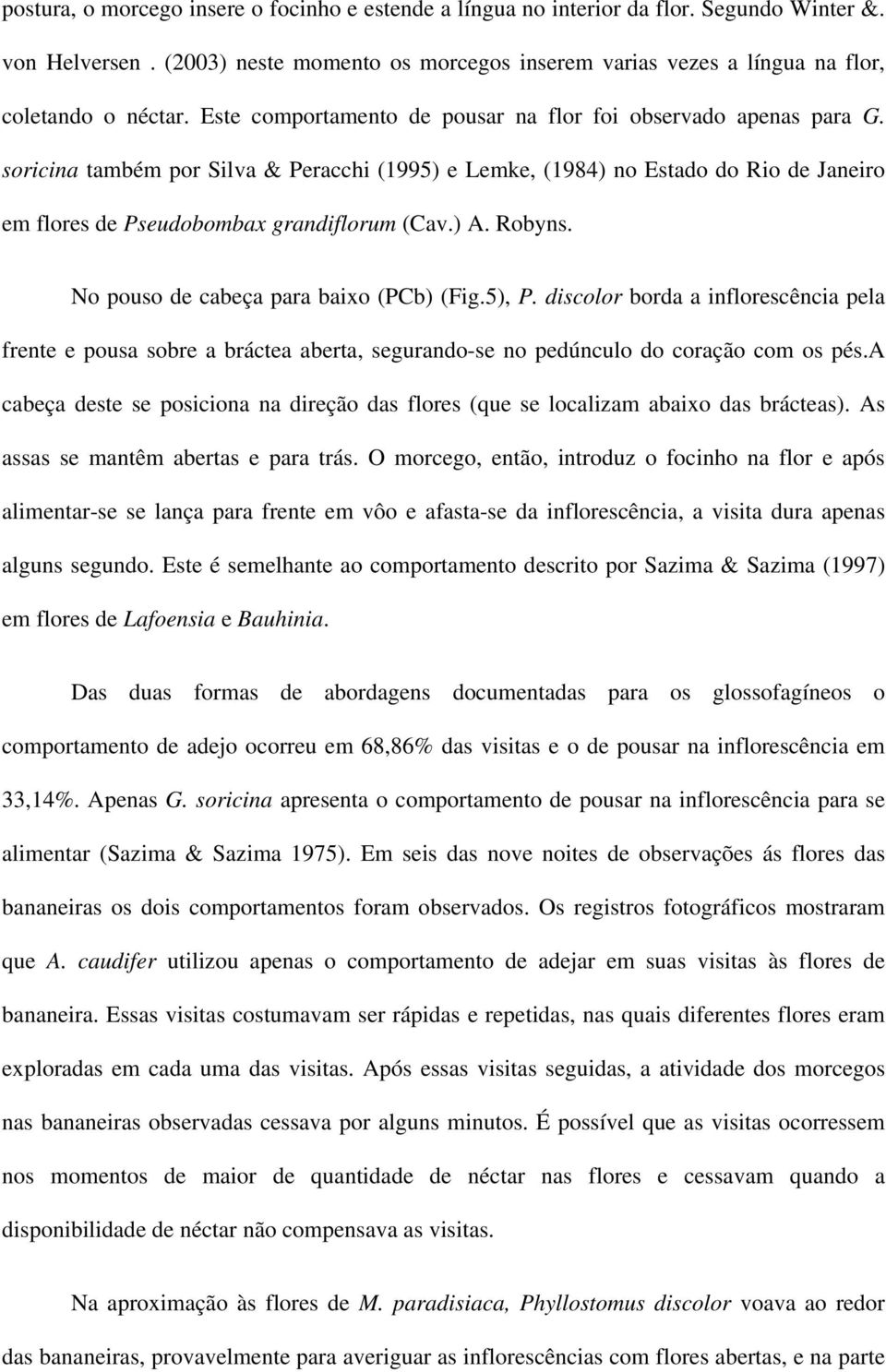 ) A. Robyns. No pouso de cabeça para baixo (PCb) (Fig.5), P. discolor borda a inflorescência pela frente e pousa sobre a bráctea aberta, segurando-se no pedúnculo do coração com os pés.