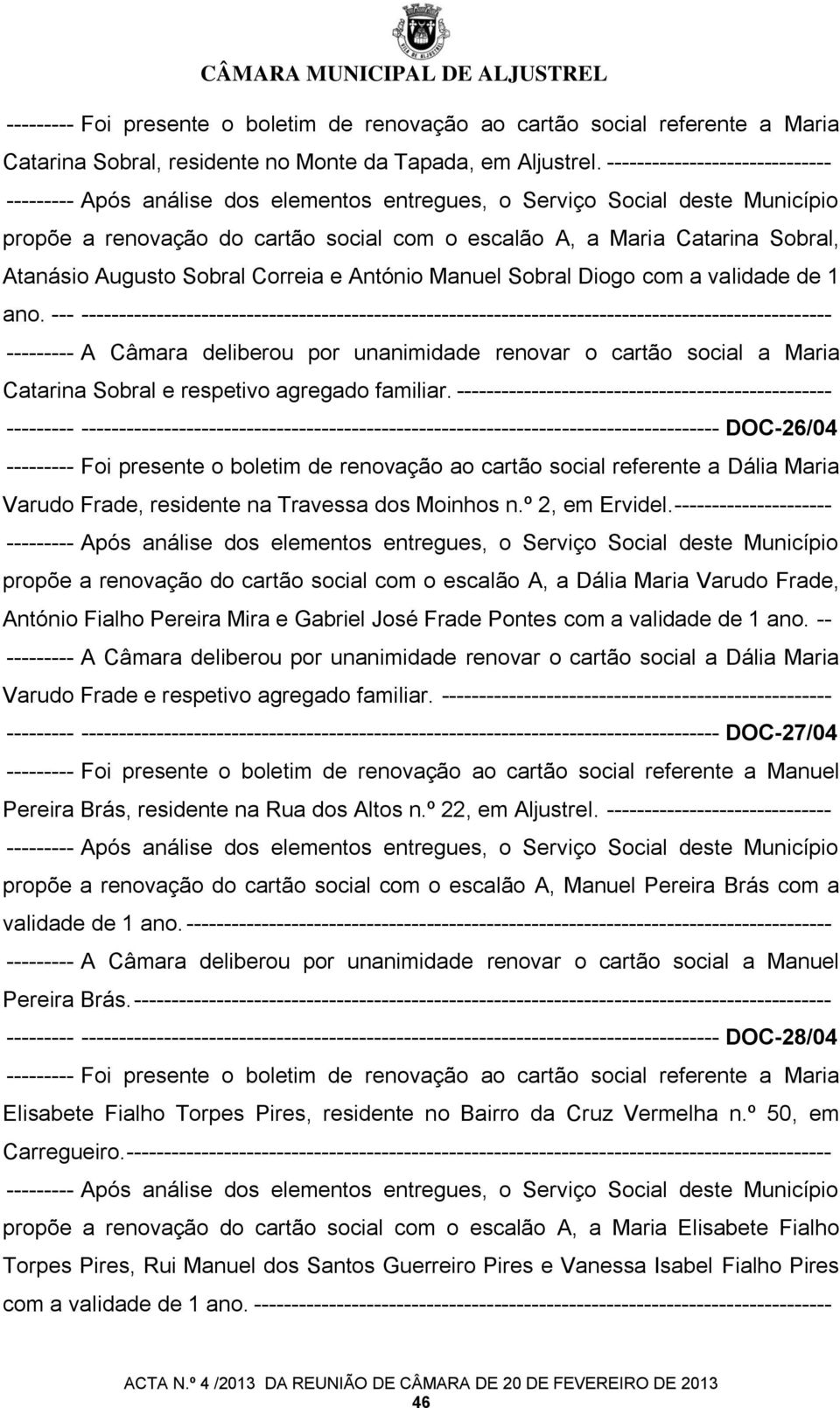 Augusto Sobral Correia e António Manuel Sobral Diogo com a validade de 1 ano.