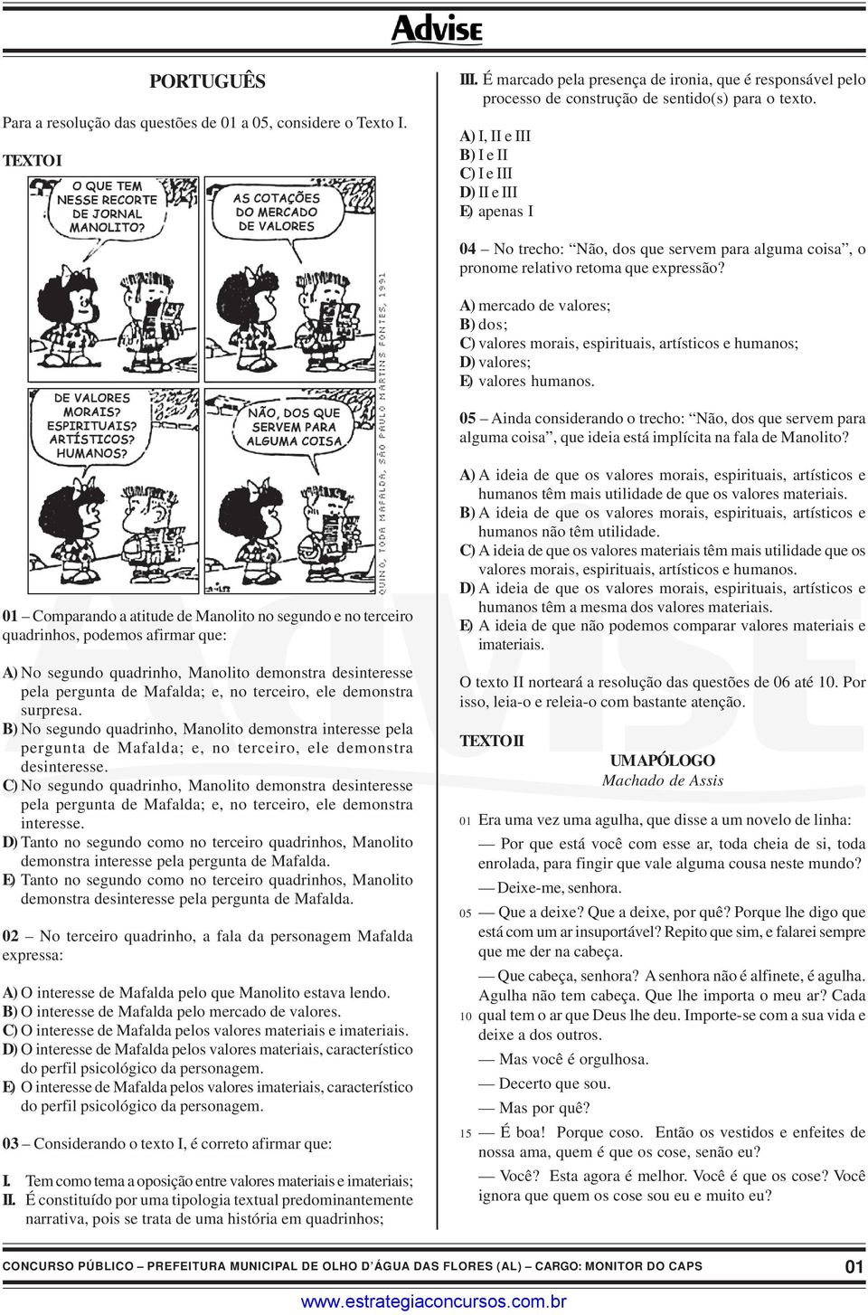 A) mercado de valores; B) dos; C) valores morais, espirituais, artísticos e humanos; D) valores; E) valores humanos.