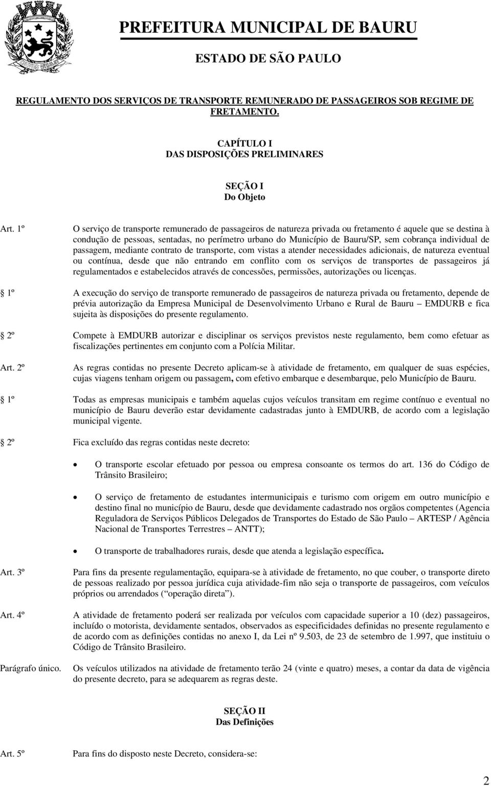 cobrança individual de passagem, mediante contrato de transporte, com vistas a atender necessidades adicionais, de natureza eventual ou contínua, desde que não entrando em conflito com os serviços de