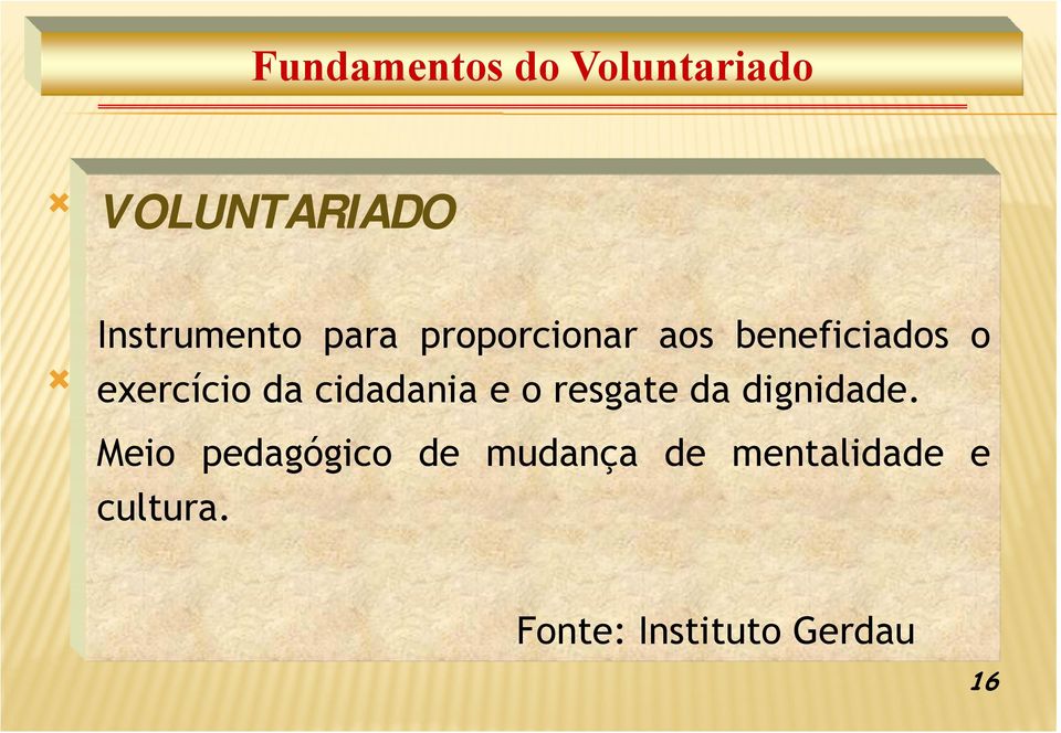 Instrumento para proporcionar aos beneficiados o Meio pedagógico de mudança deda mentalidade