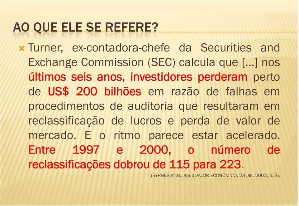 auditoria que resultaram em reclassificação de lucros e perda de valor de mercado. E o ritmo parece estar acelerado.