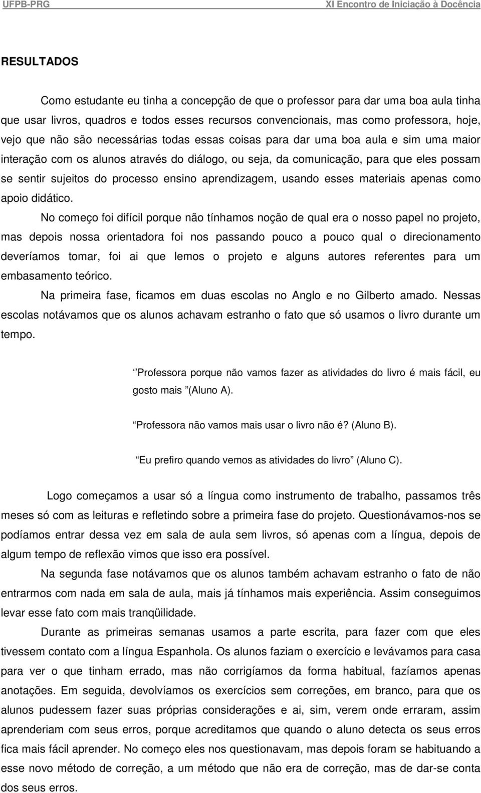 ensino aprendizagem, usando esses materiais apenas como apoio didático.