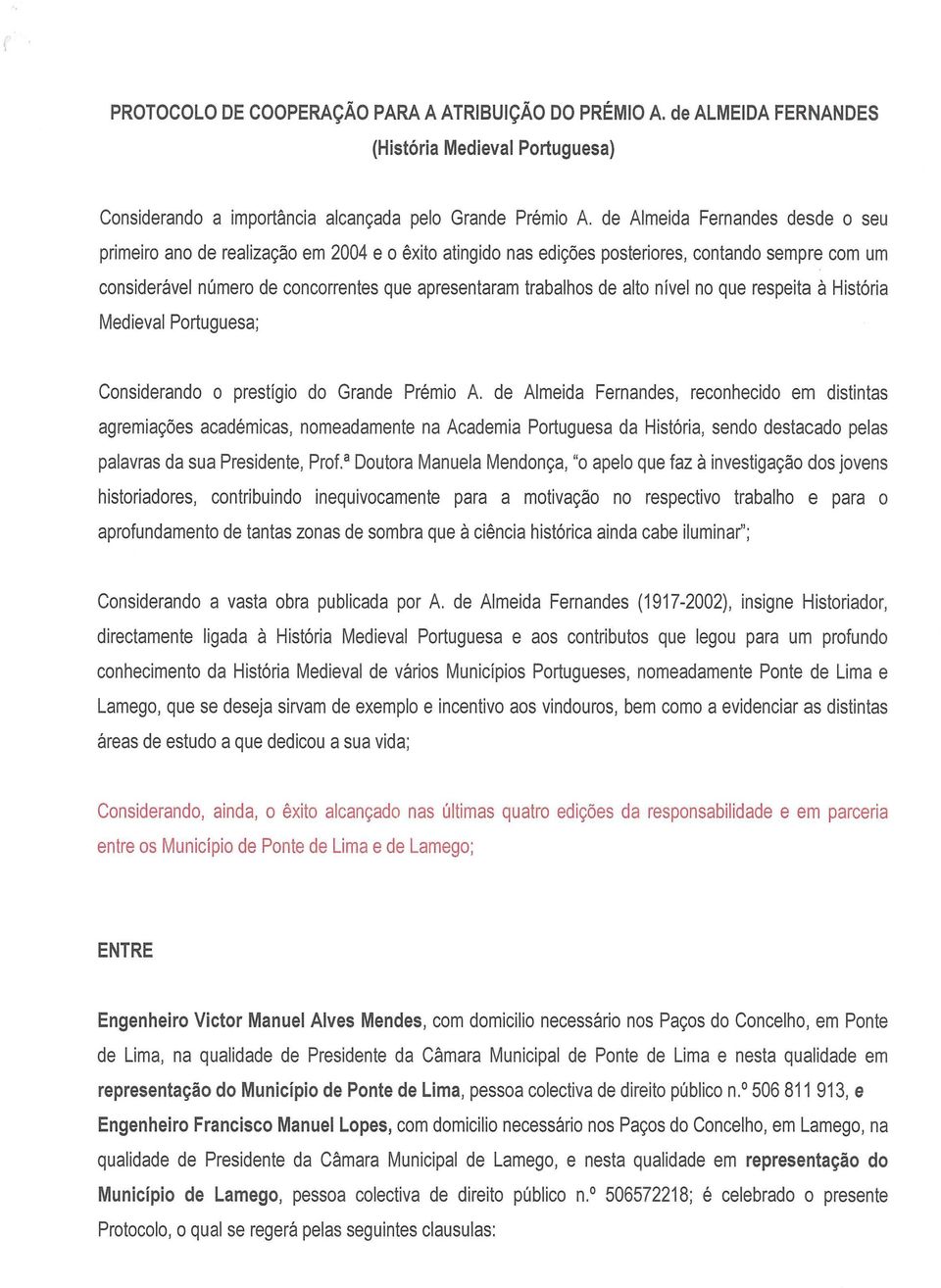 de alto nivel no que respeita a Hist6ria Medieval Portuguesa; Considerando o prestigio do Grande Premia A.