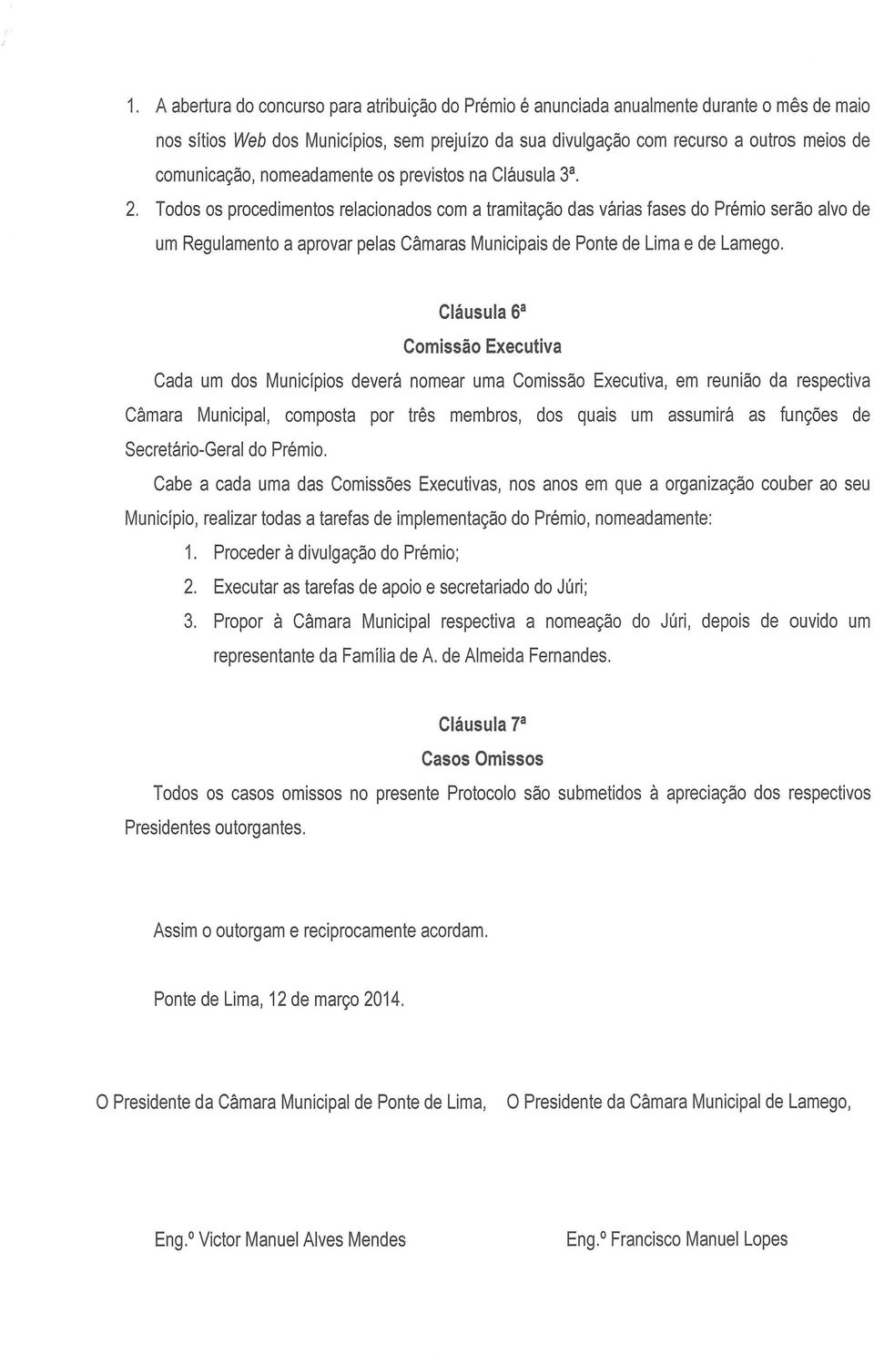 Todos os procedimentos relacionados com a tramitagao das varias fases do Premio serao alvo de um Regulamento a aprovar pelas Camaras Municipais de Ponte de Lima e de Lamego.