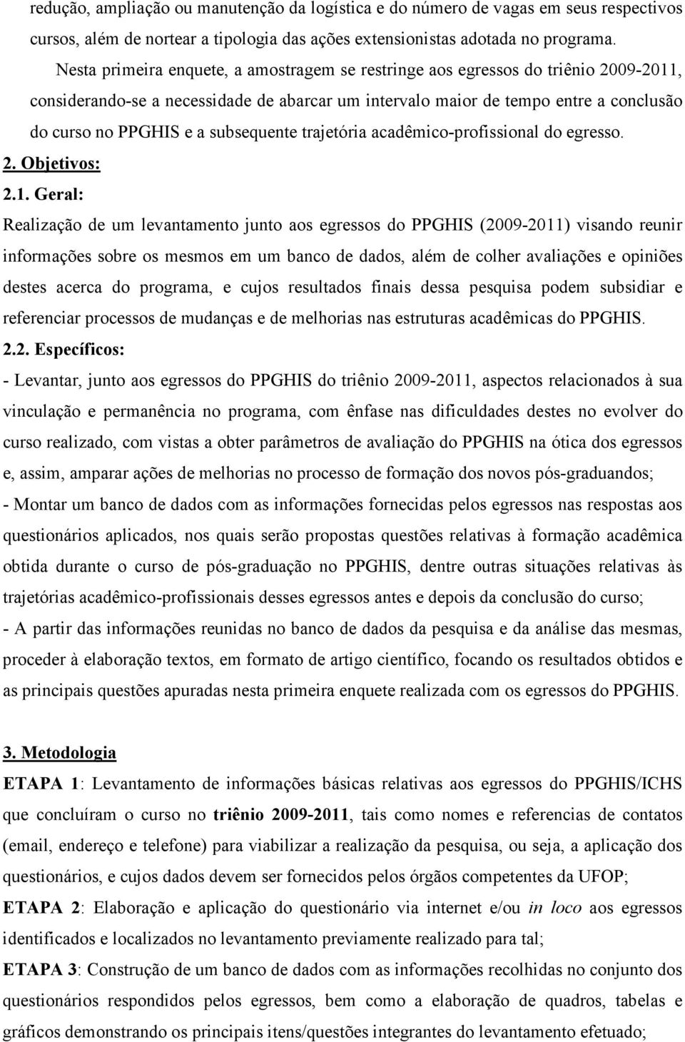 subsequente trajetória acadêmico-profissional do egresso. 2. Objetivos: 2.1.