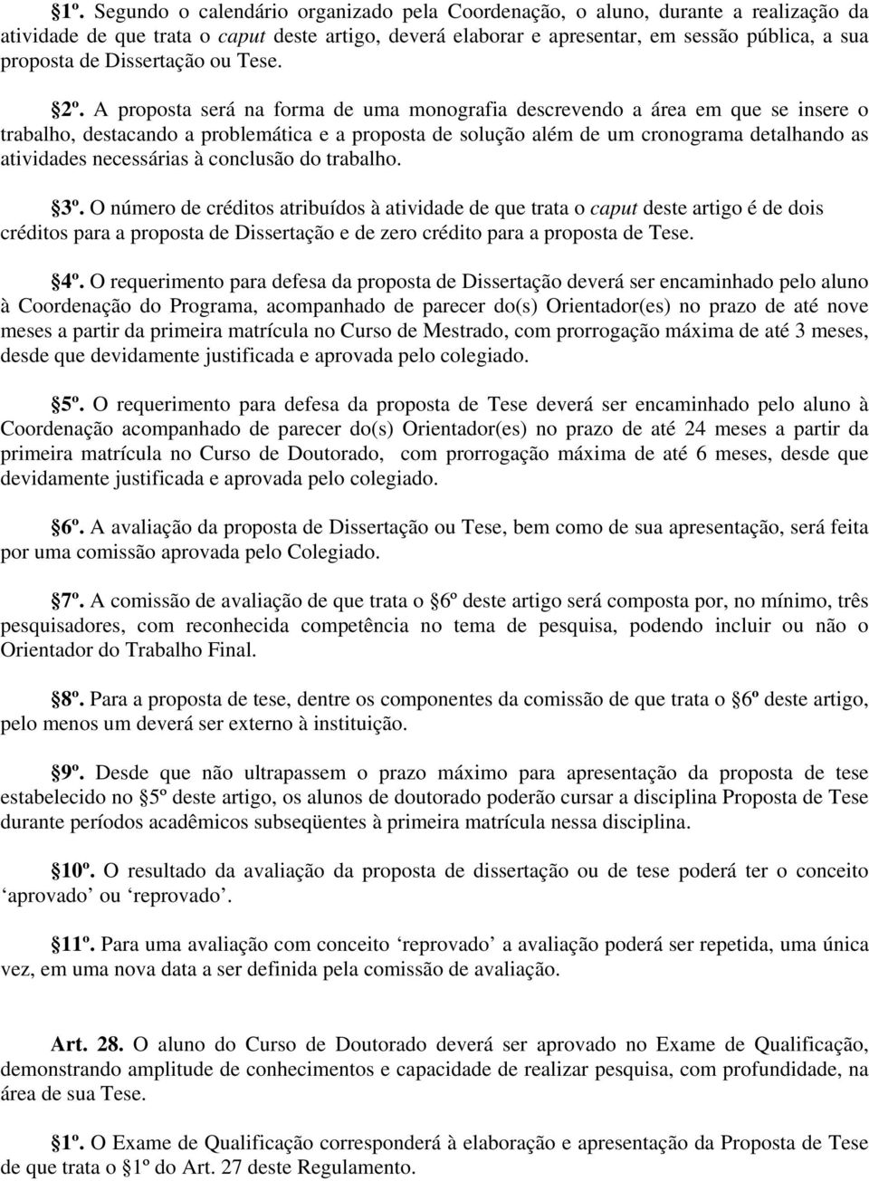 A proposta será na forma de uma monografia descrevendo a área em que se insere o trabalho, destacando a problemática e a proposta de solução além de um cronograma detalhando as atividades necessárias