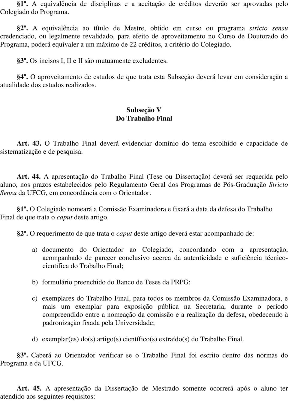 a um máximo de 22 créditos, a critério do Colegiado. 3º. Os incisos I, II e II são mutuamente excludentes. 4º.