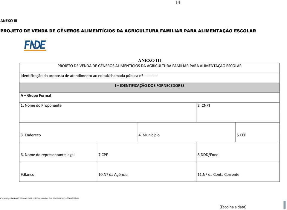 ao edital/chamada pública nº----------- A Grupo Formal I IDENTIFICAÇÃO DOS FORNECEDORES 1. Nome do Proponente 2. CNPJ 3.