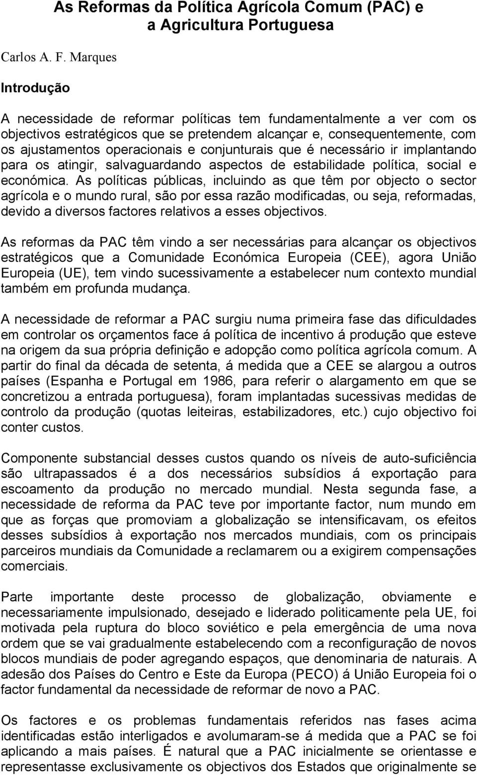 conjunturais que é necessário ir implantando para os atingir, salvaguardando aspectos de estabilidade política, social e económica.