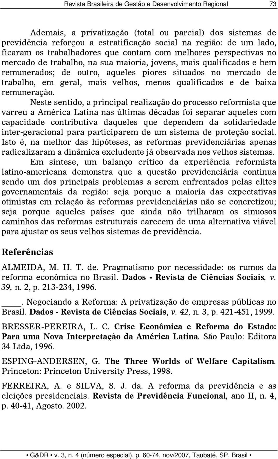 geral, mais velhos, menos qualificados e de baixa remuneração.