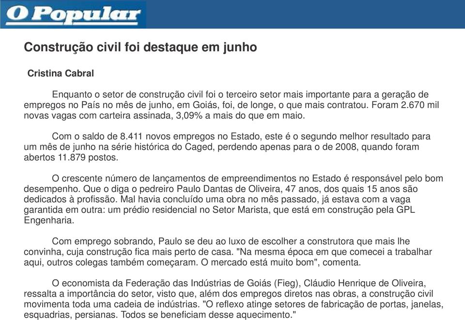 411 novos empregos no Estado, este é o segundo melhor resultado para um mês de junho na série histórica do Caged, perdendo apenas para o de 2008, quando foram abertos 11.879 postos.