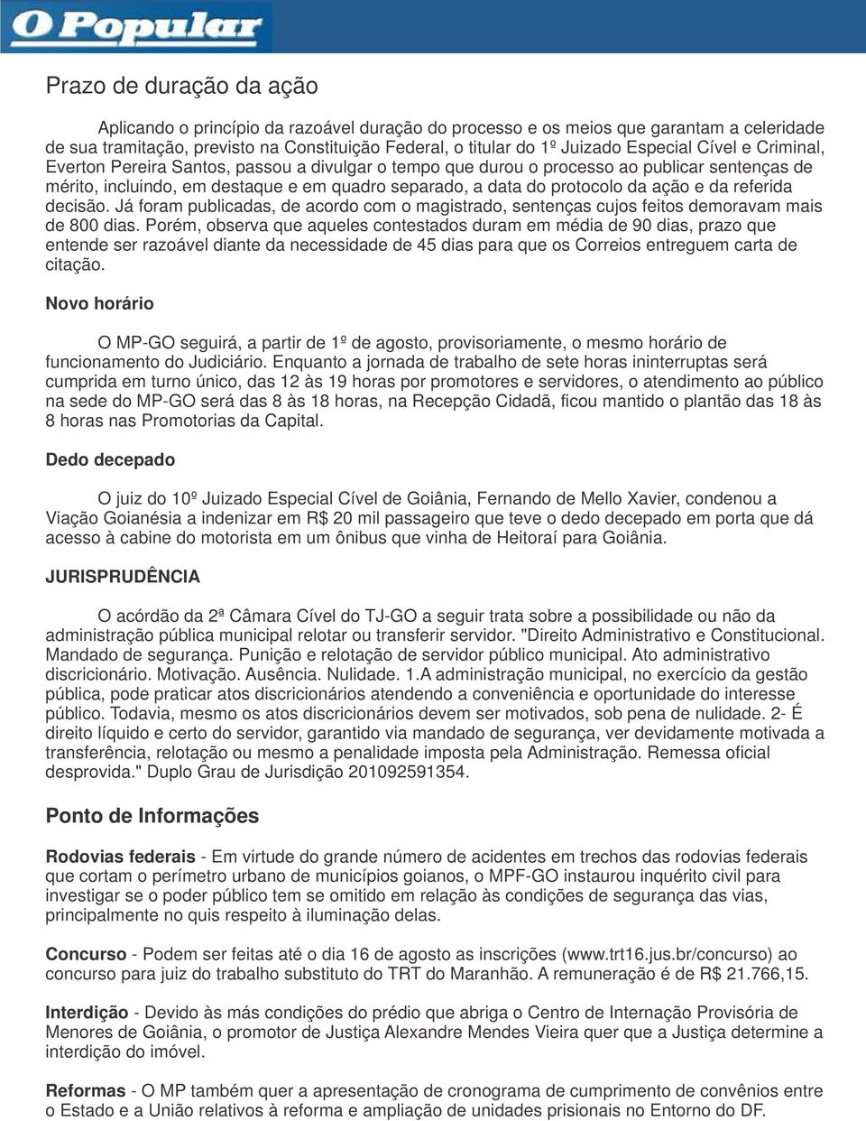 ação e da referida decisão. Já foram publicadas, de acordo com o magistrado, sentenças cujos feitos demoravam mais de 800 dias.