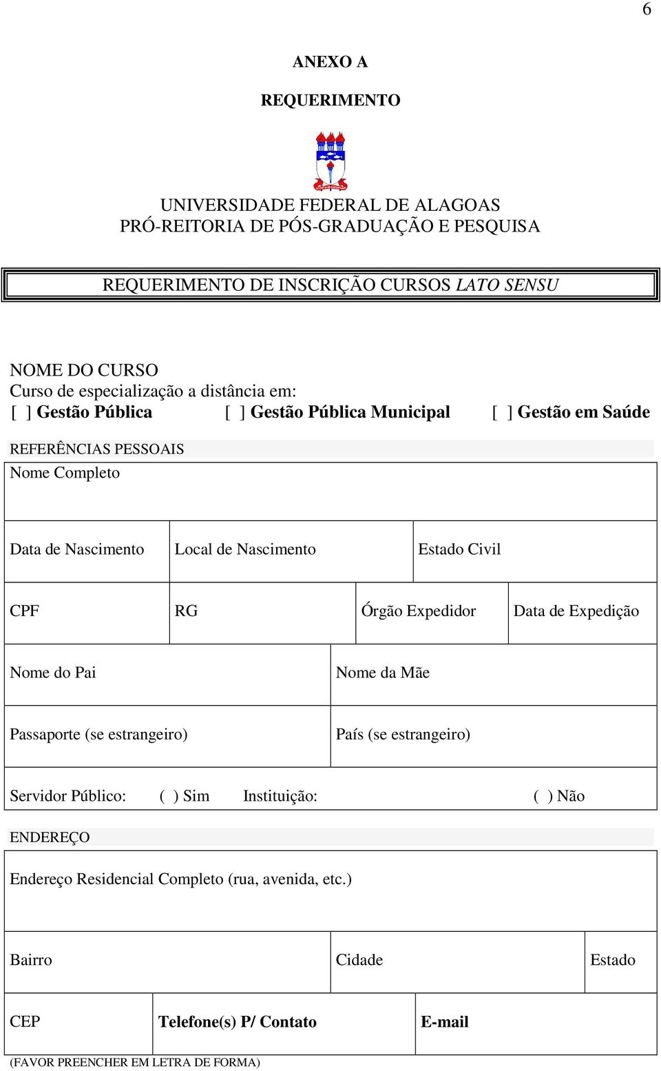 Nascimento Estado Civil CPF RG Órgão Expedidor Data de Expedição Nome do Pai Nome da Mãe Passaporte (se estrangeiro) País (se estrangeiro) Servidor Público: ( ) Sim