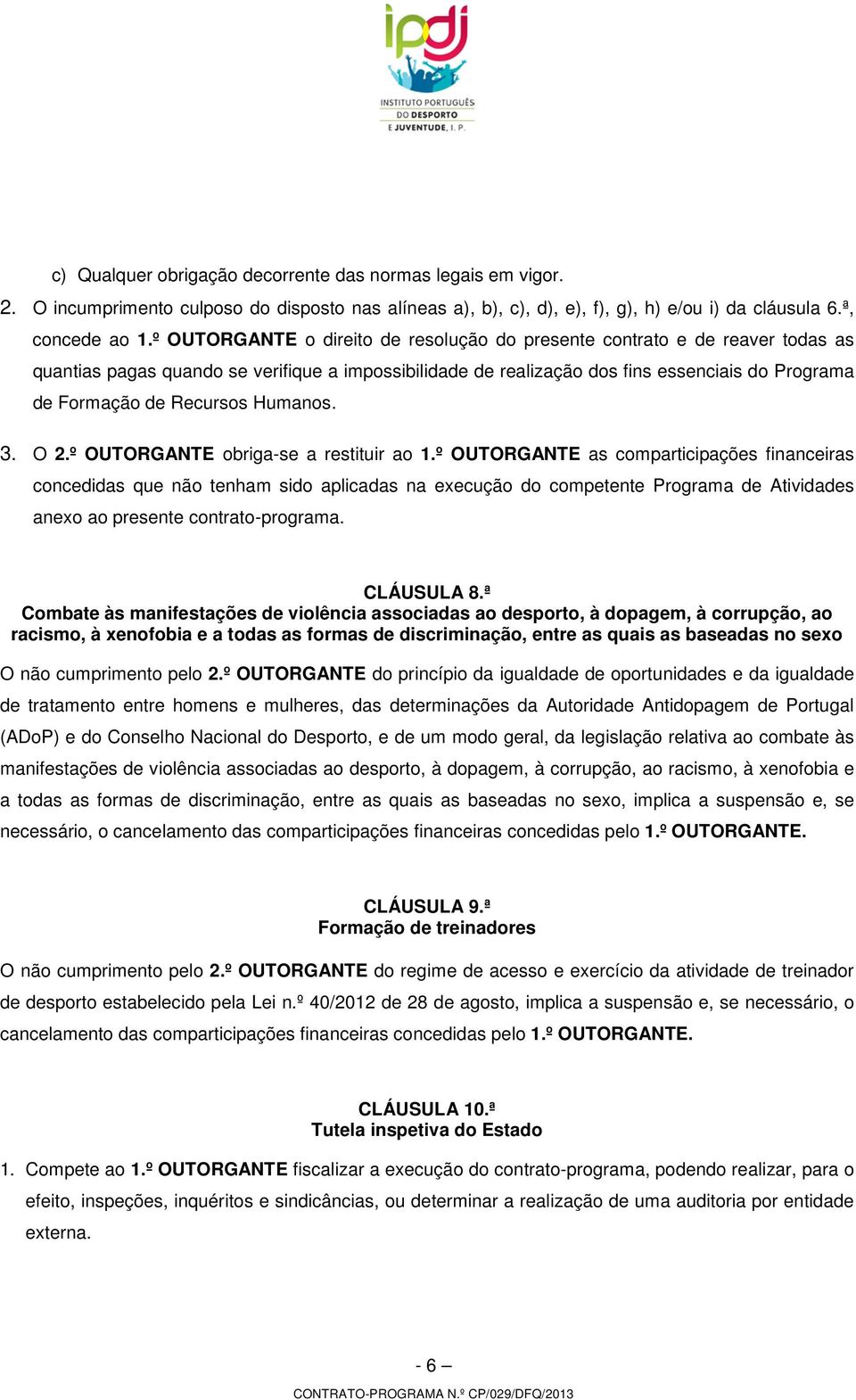 Recursos Humanos. 3. O 2.º OUTORGANTE obriga-se a restituir ao 1.