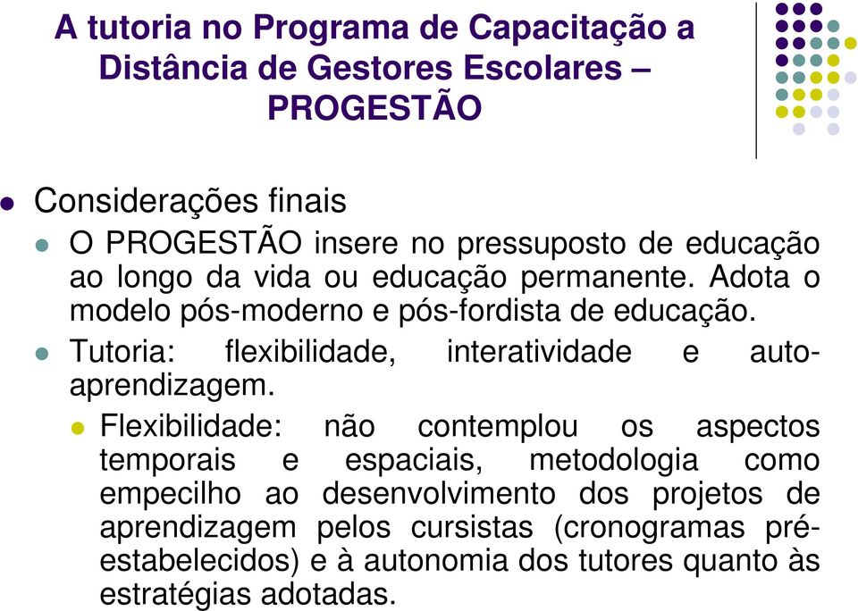 Flexibilidade: não contemplou os aspectos temporais e espaciais, metodologia como empecilho ao desenvolvimento