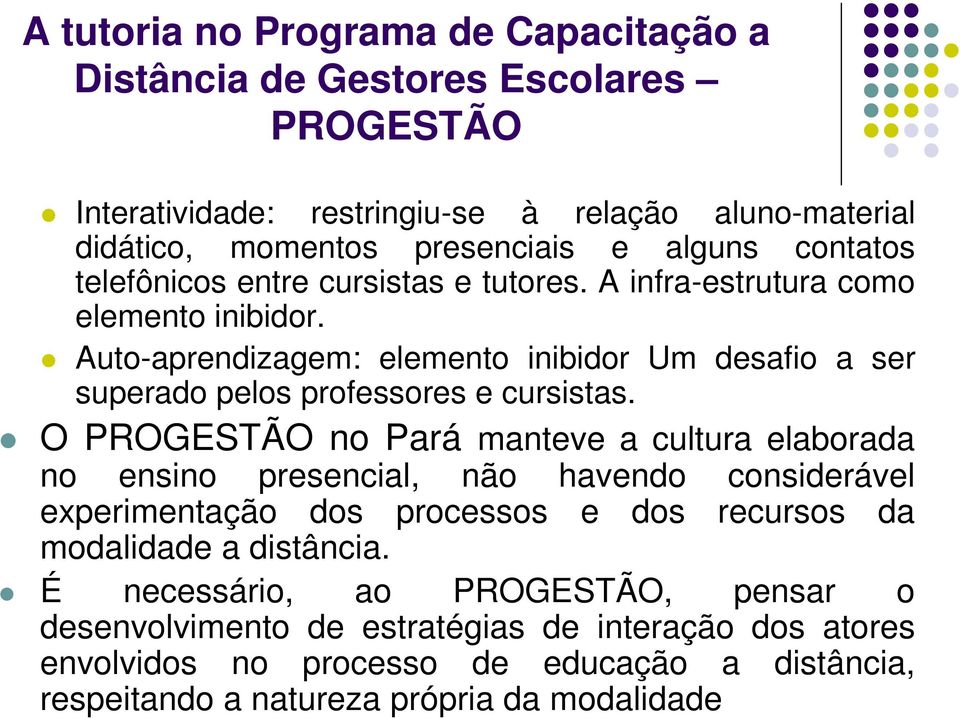 O no Pará manteve a cultura elaborada no ensino presencial, não havendo considerável experimentação dos processos e dos recursos da modalidade a