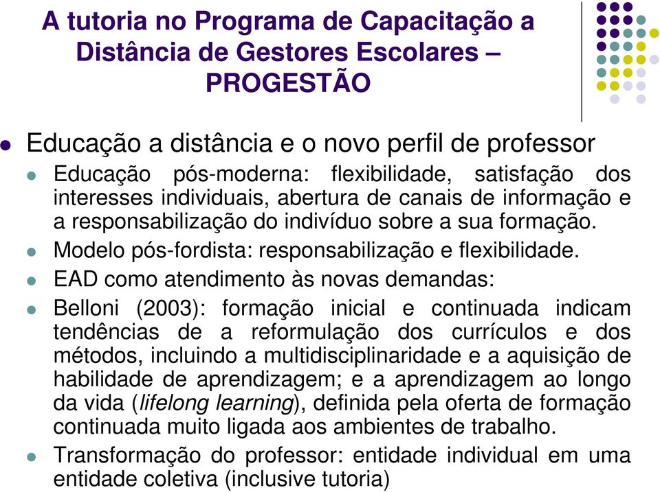 EAD como atendimento às novas demandas: Belloni (2003): formação inicial e continuada indicam tendências de a reformulação dos currículos e dos métodos, incluindo a