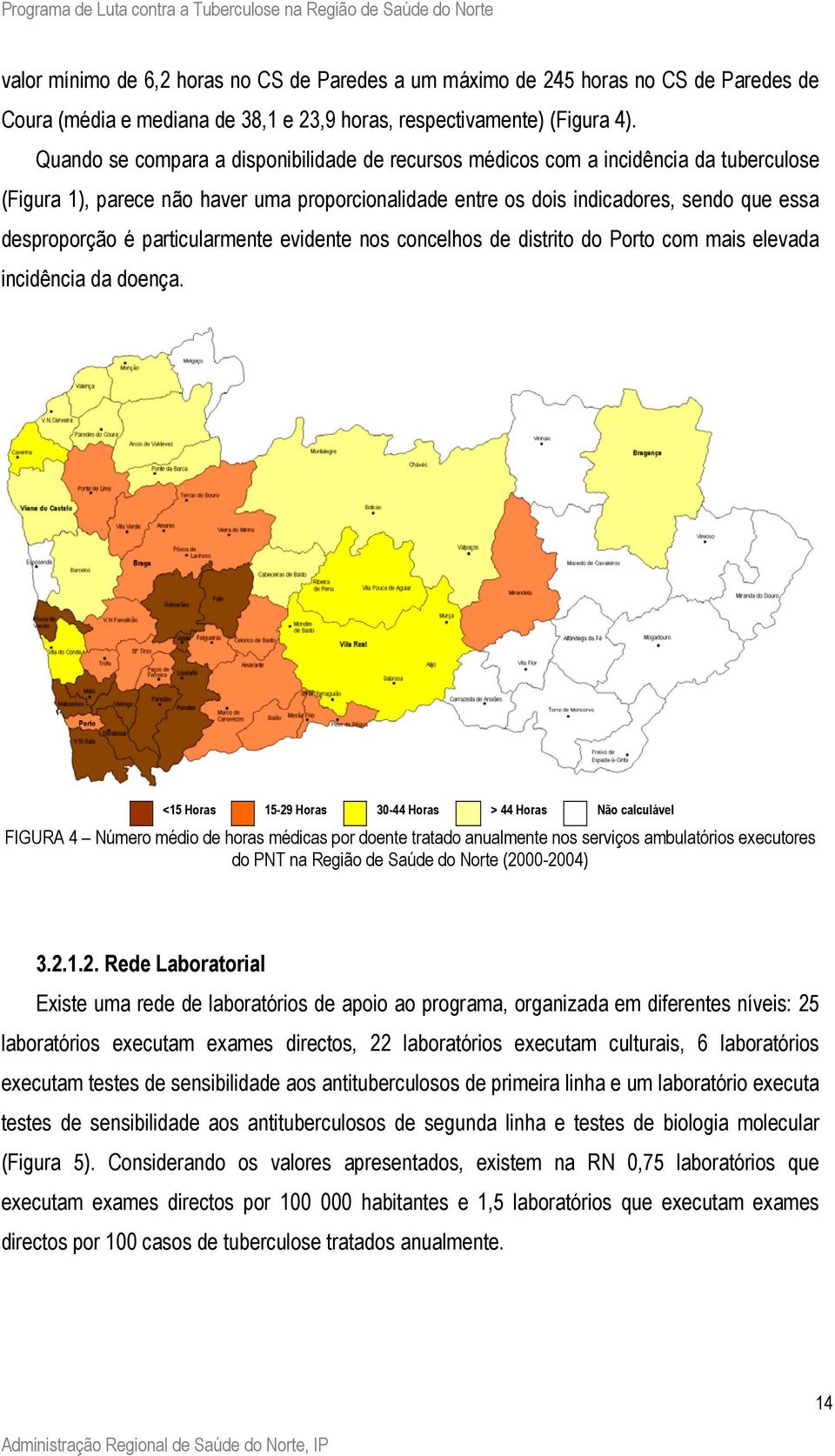 particularmente evidente nos concelhos de distrito do Porto com mais elevada incidência da doença.