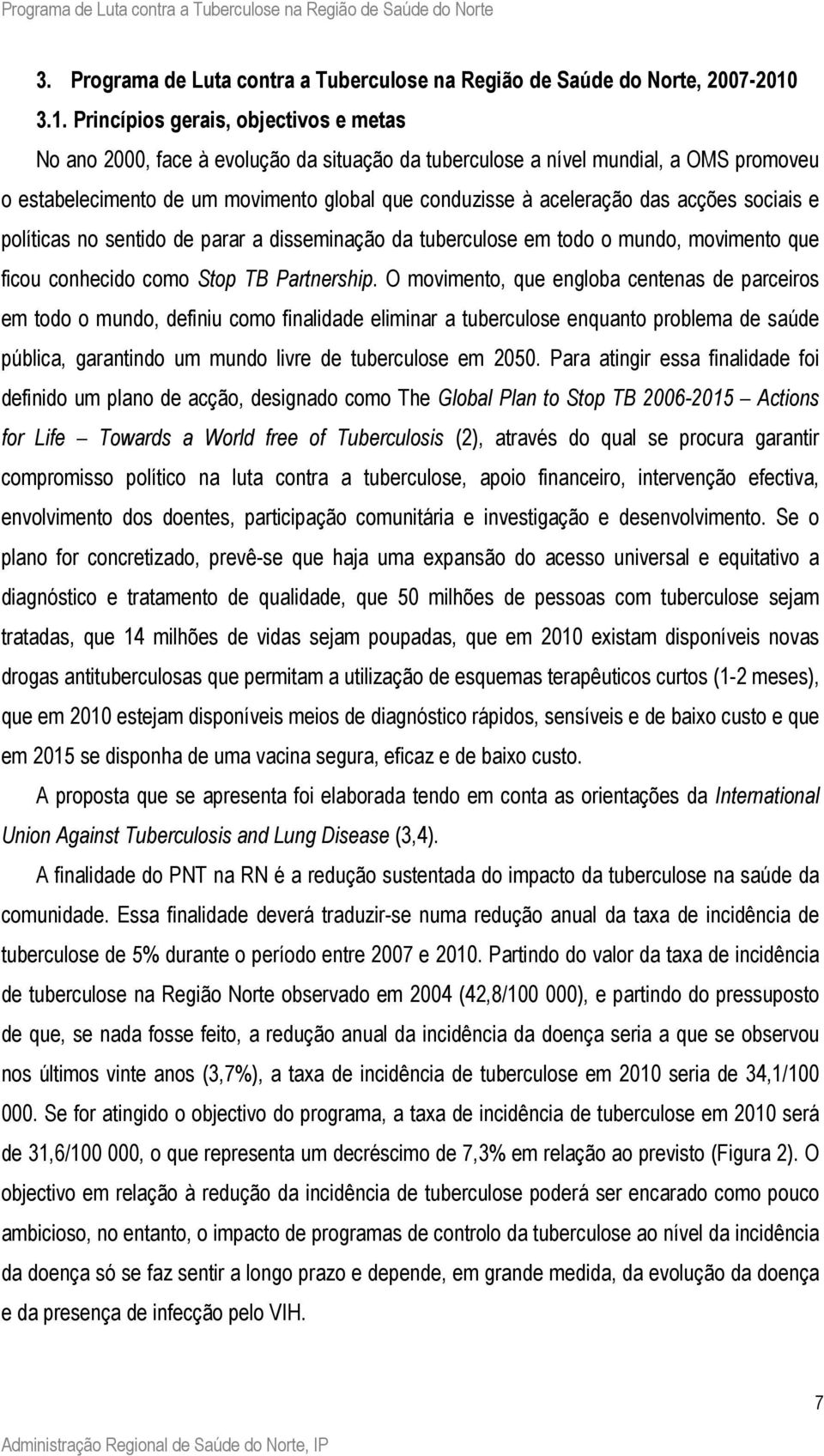 das acções sociais e políticas no sentido de parar a disseminação da tuberculose em todo o mundo, movimento que ficou conhecido como Stop TB Partnership.