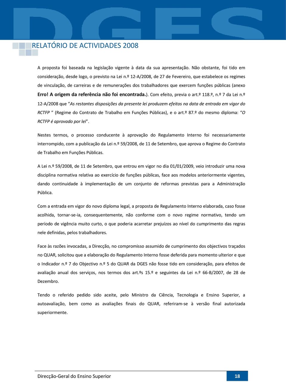 A origem da referência não foi encontrada.). Com efeito, previa o art.º 118.º, n.º 7 da Lei n.