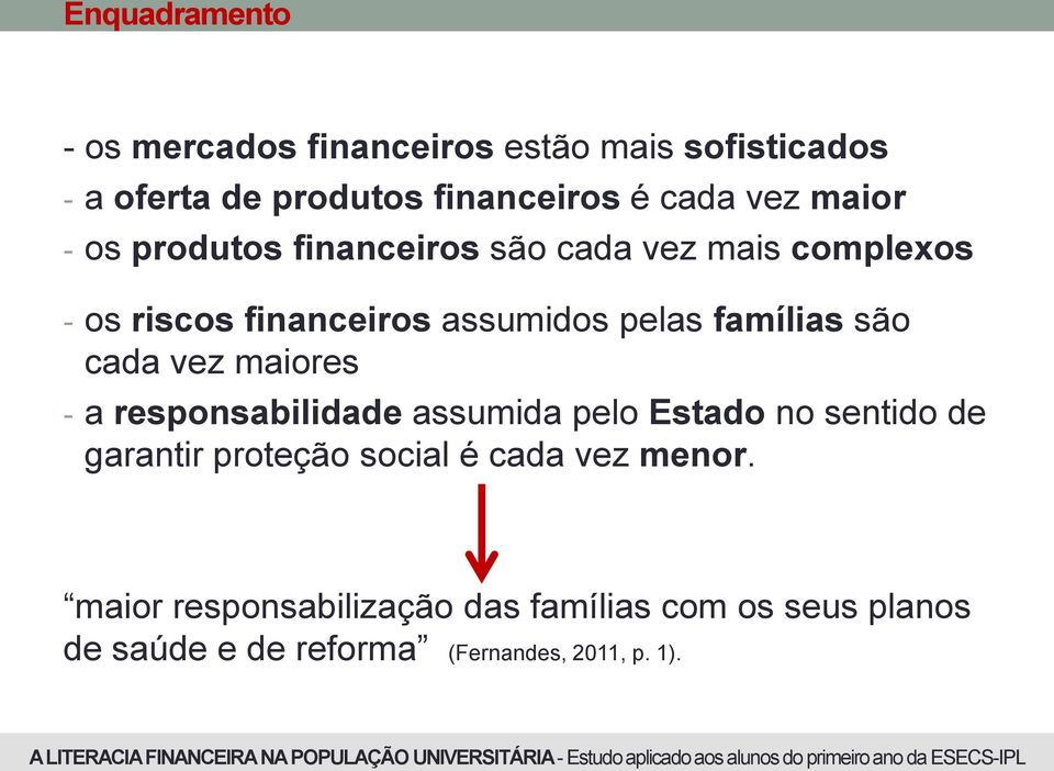 são cada vez maiores - a responsabilidade assumida pelo Estado no sentido de garantir proteção social é cada