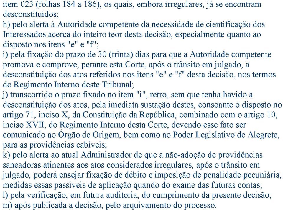 trânsito em julgado, a desconstituição dos atos referidos nos itens "e" e "f" desta decisão, nos termos do Regimento Interno deste Tribunal; j) transcorrido o prazo fixado no item "i", retro, sem que