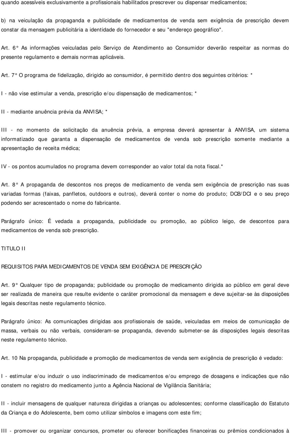 6 As informações veiculadas pelo Serviço de Atendimento ao Consumidor deverão respeitar as normas do presente regulamento e demais normas aplicáveis. Art.