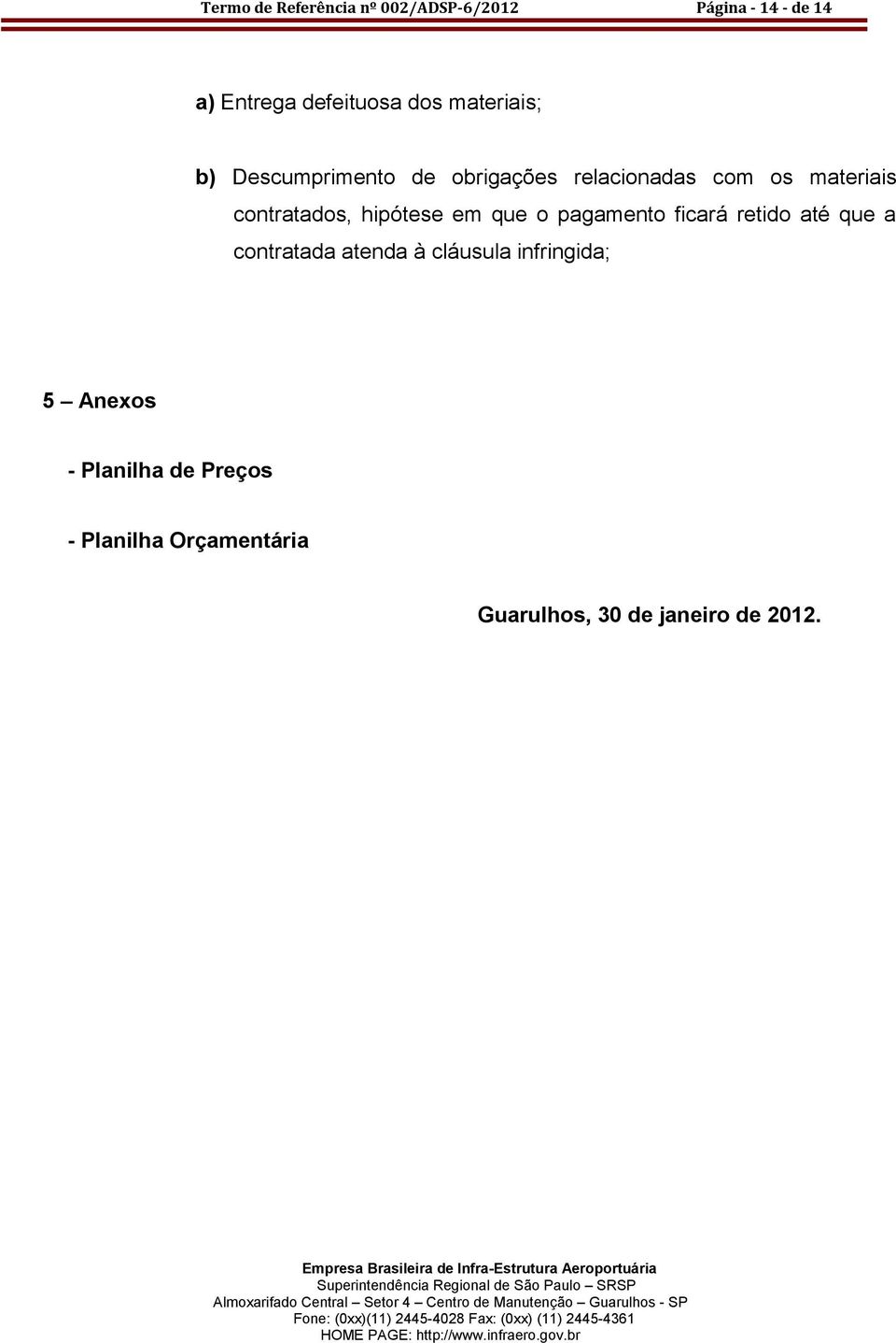 hipótese em que o pagamento ficará retido até que a contratada atenda à cláusula